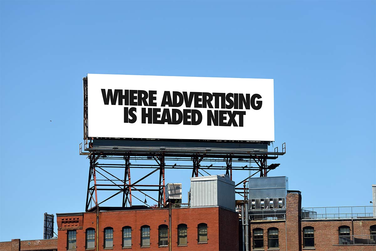 Where Advertising Is Headed Next